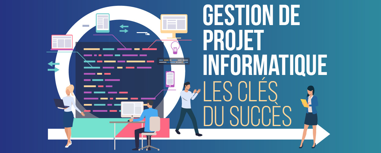 Gestion de projet informatique : Les Clés du succès